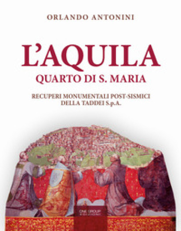 L'Aquila. Quarto di S. Maria. Recuperi monumentali post-sismici della Taddei S.p.A.