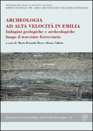 Archeologia ad alta velocità in Emilia. Indagini geologiche e archeologiche lungo il tracciato ferroviario