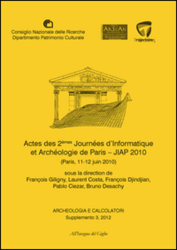 Archeologia e calcolatori (2012). Supplemento. 3: Actes des 2èmes Journeées d'informatique et archéologie de Paris. JIAP 2010 (Parigi, 11-12 giugno 2010)