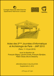 Archeologia e calcolatori (2012). Supplemento. 3: Actes des 2èmes Journeées d informatique et archéologie de Paris. JIAP 2010 (Parigi, 11-12 giugno 2010)