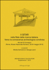 Archeologia e calcolatori (2015). Supplemento. 7: Il SITAR nella rete della ricerca italiana. Verso la conoscenza archeologica condivisa. Atti del 3° Convegno (Roma, 23-24 maggio 2013)