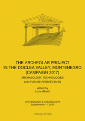 Archeologia e calcolatori. Supplemento (2019). 11: Archeolab project in the Doclea Valley, Montenegro (Campaign 2017). Archaeology, technologies and future perspectives