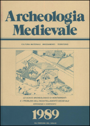 Archeologia medievale (1989). 36: Lo scavo archeologico di Montarrenti e i problemi dell'incastellamento medievale. Esperienze a confronto