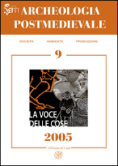 Archeologia postmedievale. Società, ambiente, produzione (2005). 9: La voce delle cose. Fonti orali e archeologia postmedievale