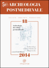 Archeologia postmedievale. Società, ambiente, produzione (2014). Ediz. italiana e inglese. 18: Archeologia dei relitti postmedievali