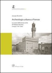 Archeologia urbana a Firenze. Lo scavo della terza corte di Palazzo Vecchio (indagini 1997-2006)