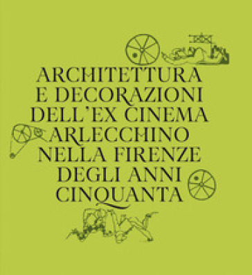 Architettura e decorazioni dell'ex cinema Arlecchino nella Firenze degli anni Cinquanta
