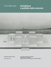 Architettura e politiche della memoria. Louis I. Kahn e Peter Zumthor: due progetti non realizzati. Ediz. illustrata