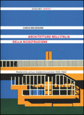 Architetture nell Italia della ricostruzione. Modernità versus modernizzazione 1945-1960. Ediz. illustrata