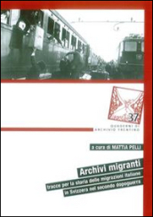 Archivi migranti. Tracce per la storia delle migrazioni italiane in Svizzera nel secondo dopoguerra