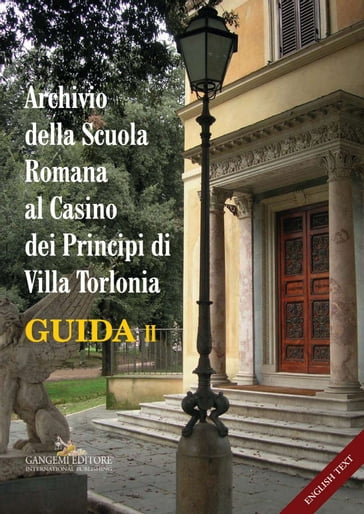 Archivio della Scuola Romana al Casino dei Principi di Villa Torlonia. Guida 2 / Archive of the Roman School at the Casino dei Principi of Villa Torlonia. Guide 2