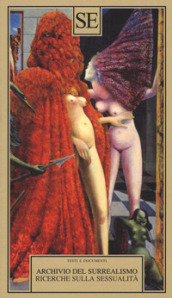 Archivio del Surrealismo. Ricerche sulla sessualità. Gennaio 1928-agosto 1932
