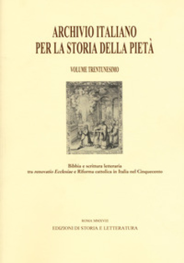 Archivio italiano per la storia della pietà. 31: Bibbia e scrittura letteraria tra «renovatio Ecclesiae» e riforma cattolica in Italia nel Cinquecento