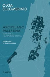 Arcipelago Palestina. Territori e narrazioni digitali