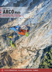 Arco walls. Classic and modern routes in the Sarca Valley. 1: Arco, Torbole, Val di Ledro, Tenno, Padaro, Dro