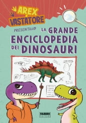 Arex e Vastatore presentano la grande enciclopedia dei dinosauri