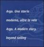 Argo. Una storia moderna, oltre la vela-Argo. A modern story, beyond sailing. Ediz. bilingue