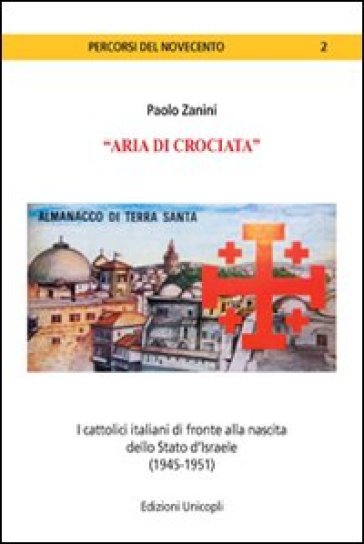 «Aria di crociata». I cattolici italiani di fronte alla nascita dello Stato d'Israele (1945-1951)