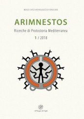 Arimnestos. Ricerche di protostoria mediterranea (2018). Nuova ediz.. 1.