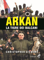 Arkan, la tigre dei Balcani