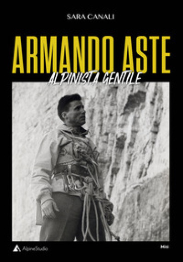 Armando Aste. Alpinista gentile