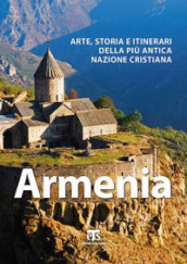 Armenia. Arte, storia e itinerari della più antica nazione cristiana