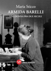 Armida Barelli. Una donna fra due secoli