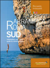 Arrampica Roma Sud. Information and access. Guide to climbing areas. Ediz. bilingue