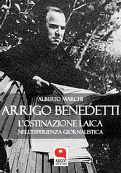 Arrigo Benedetti, L ostinazione laica nell esperienza giornalistica