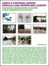 Arrivi e partenze Europa. Una nuova generazione di artisti. Ediz. italiana e inglese