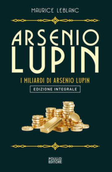 Arsenio Lupin. I miliardi di Arsenio Lupin. Ediz. integrale
