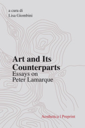 Art and its counterparts. Esssays on Peter Lamarque