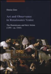 Art and observance in renaissance Venice. The dominicans and their artists (1391- ca. 1545)