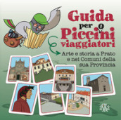 Arte e storia a Prato e nei comuni della sua provincia. Guida per picci(o)ni viaggiatori