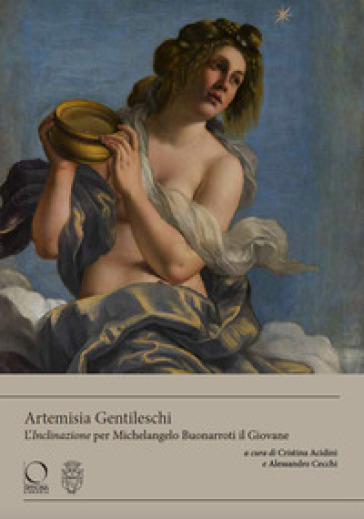Artemisia Gentileschi. L'«Inclinazione» per Michelangelo Buonarroti il Giovane. Ediz. a colori