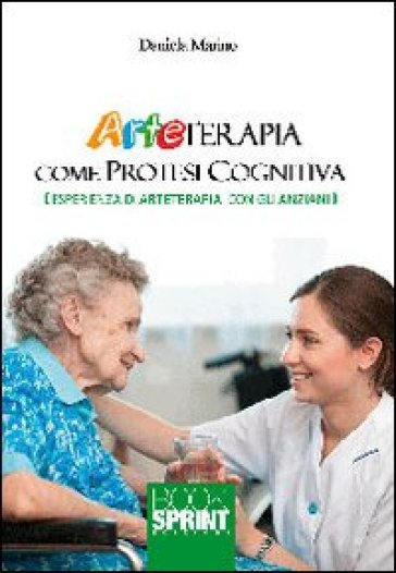 Arteterapia come protesi cognitive. Esperienza di arteterapia con gli anziani