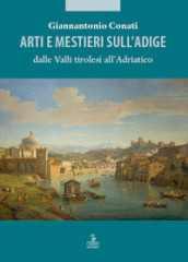 Arti e mestieri sull Adige dalle Valli tirolesi all Adriatico
