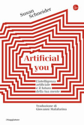 Artificial you. L intelligenza artificiale e il futuro della tua mente