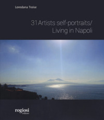Artist self portraits living in Napoli. Ediz. illustrata