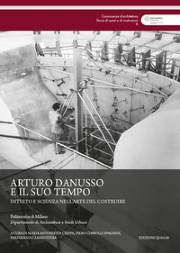 Arturo Danusso e il suo tempo. Intuito e scienza nell'arte del costruire
