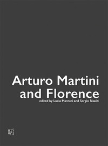 Arturo Martini and Florence. Ediz. illustrata