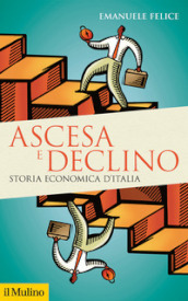 Ascesa e declino. Storia economica d Italia