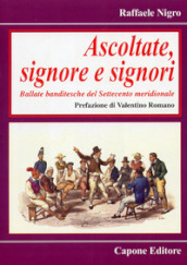 Ascoltate, signore e signori. Ballate banditesche del Settecento meridionale