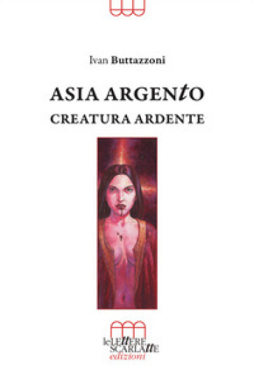 Asia Argento. Creatura ardente