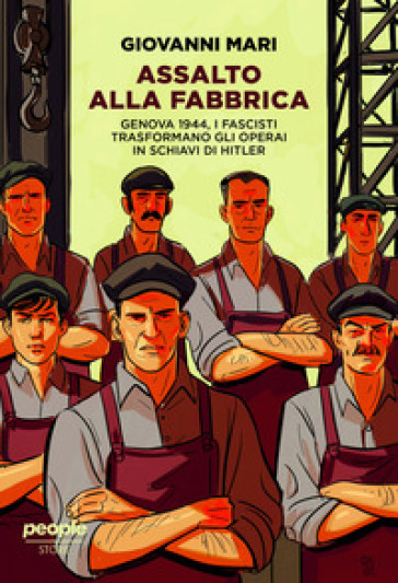 Assalto alla fabbrica. Genova 1944, i fascisti trasformano gli operai in schiavi di Hitler. Nuova ediz.
