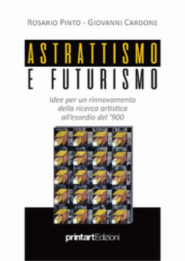 Astrattismo e Futurismo. Idee per un rinnovamento della ricerca artistica all'esordio del '900