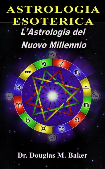 Astrologia Esoterica - L'Astrologia del Nuovo Millennio Vol. 1