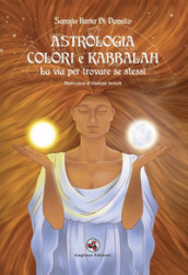 Astrologia colori e kabbalah la via per trovare se stessi. Nuova ediz.