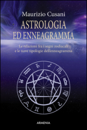 Astrologia ed enneagramma. Le relazioni tra i segni zodiacali e le nove tipologie dell enneagramma