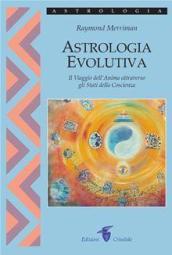 Astrologia evolutiva. Il viaggio dell anima attraverso gli stati di coscienza